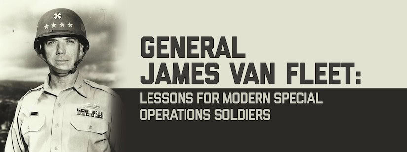 General James Van Fleet: Lessons for Modern Special Operations Soldiers